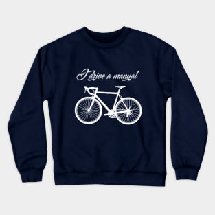 Bicycle I Drive a Manual Crewneck Sweatshirt